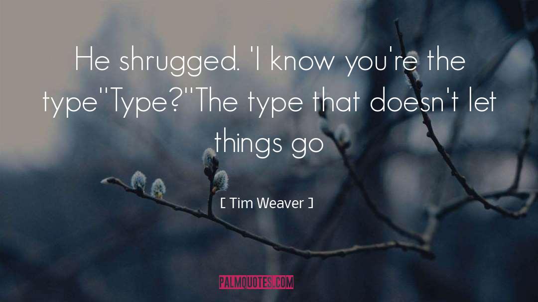 Tim Weaver Quotes: He shrugged. 'I know you're