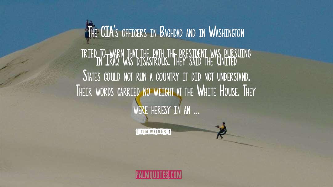 Tim Weiner Quotes: The CIA's officers in Baghdad