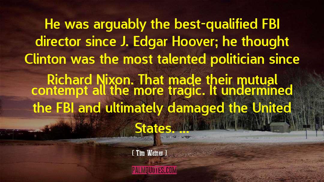Tim Weiner Quotes: He was arguably the best-qualified