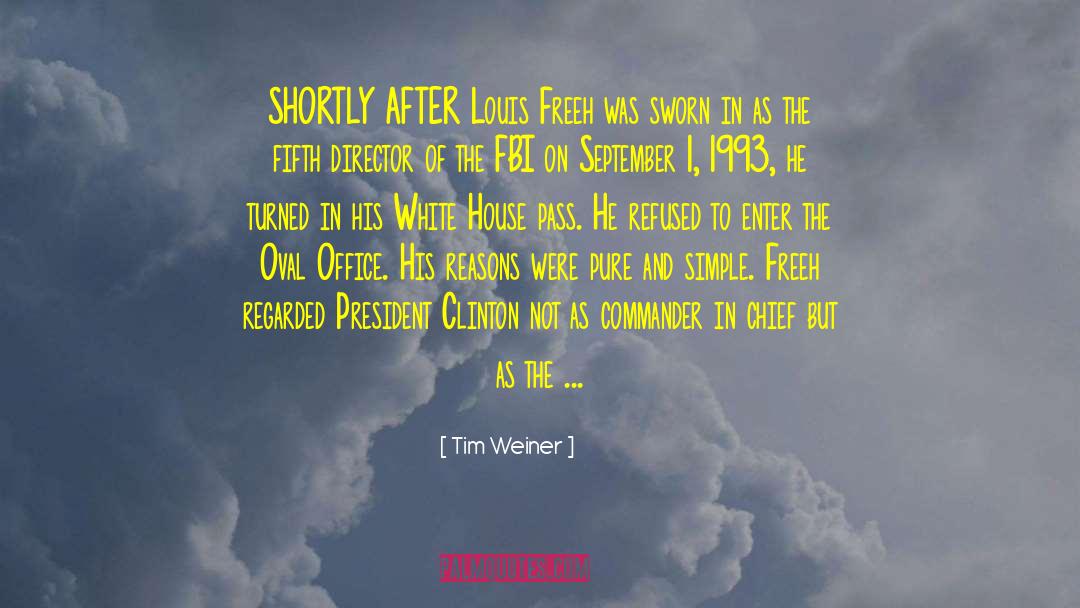 Tim Weiner Quotes: SHORTLY AFTER Louis Freeh was