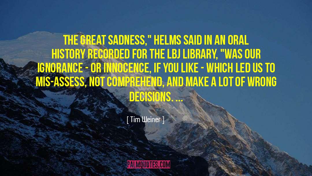 Tim Weiner Quotes: The great sadness,