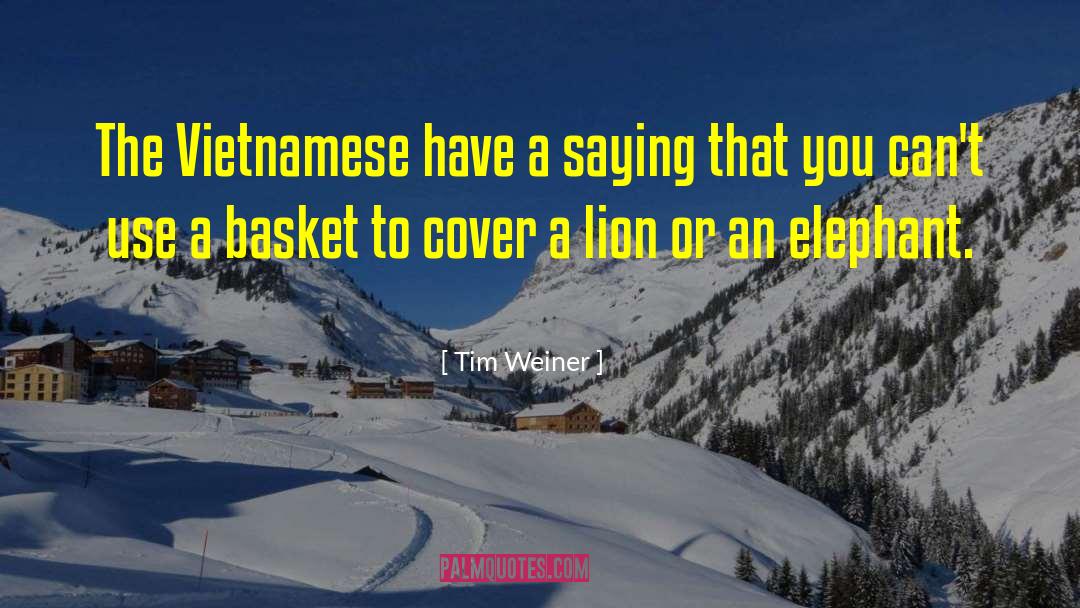 Tim Weiner Quotes: The Vietnamese have a saying