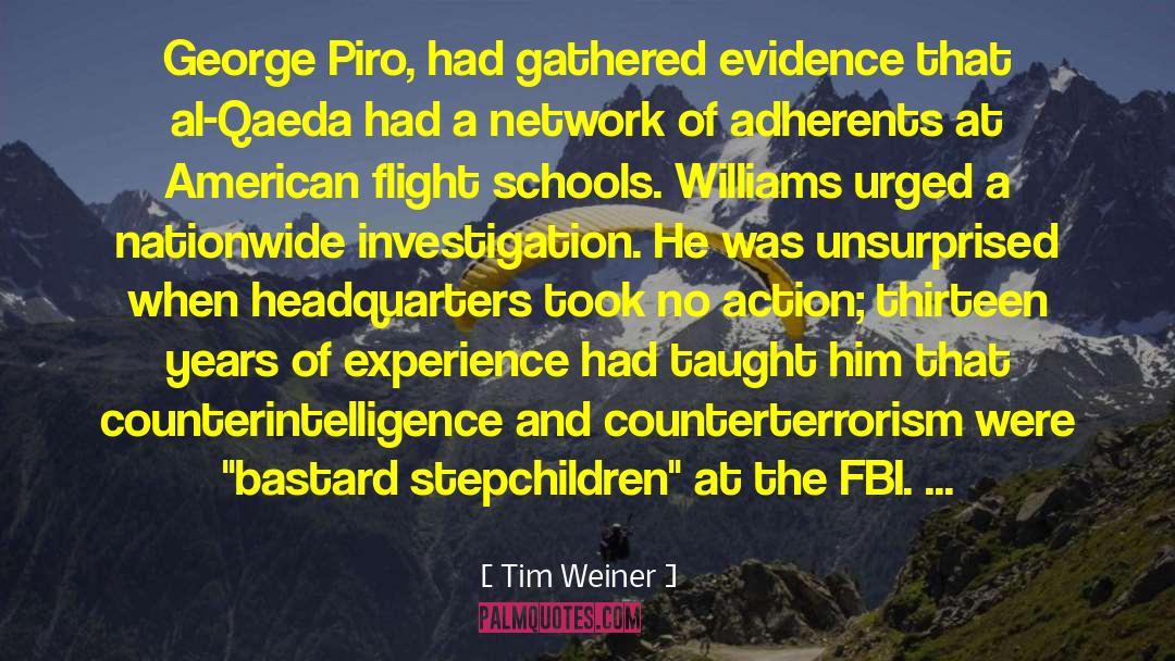 Tim Weiner Quotes: George Piro, had gathered evidence