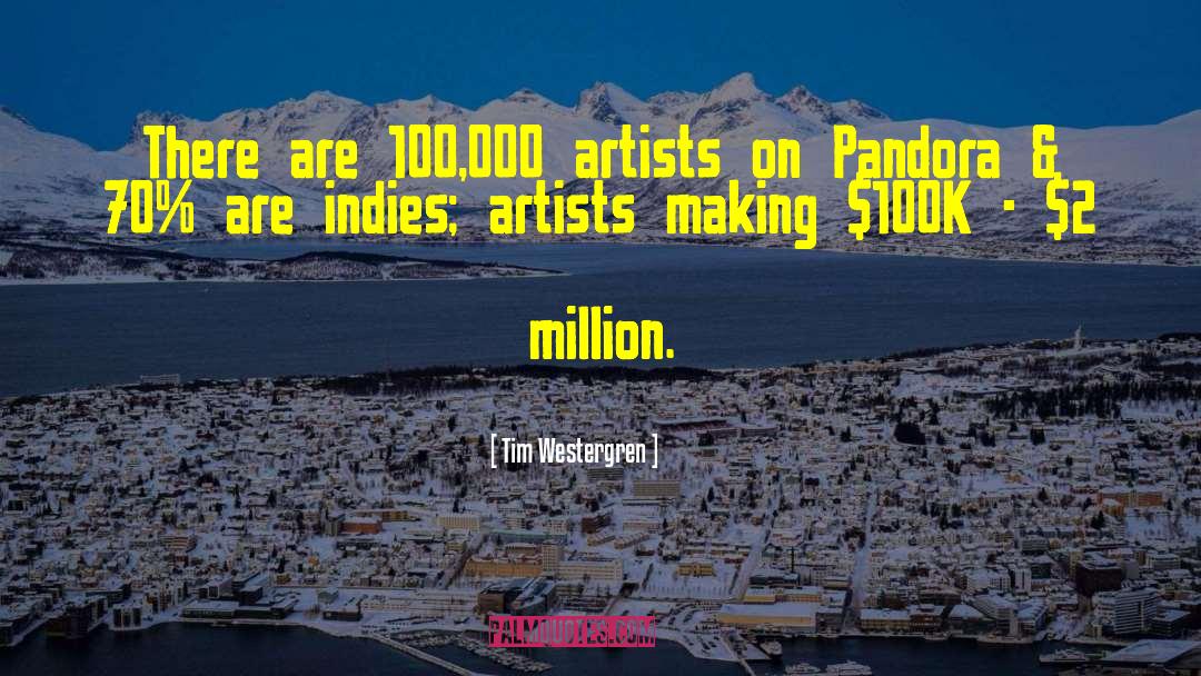 Tim Westergren Quotes: There are 100,000 artists on