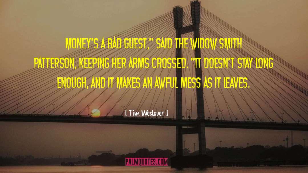 Tim Westover Quotes: Money's a bad guest,