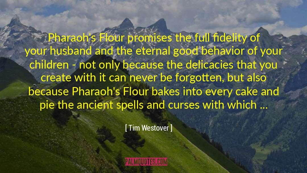 Tim Westover Quotes: Pharaoh's Flour promises the full