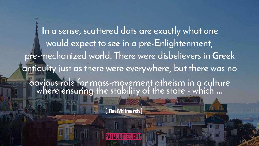 Tim Whitmarsh Quotes: In a sense, scattered dots