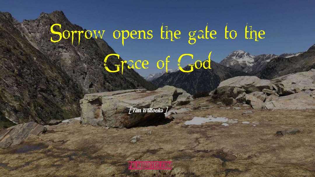Tim Willocks Quotes: Sorrow opens the gate to