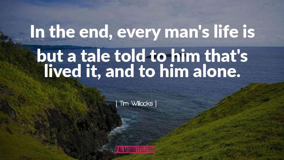 Tim Willocks Quotes: In the end, every man's