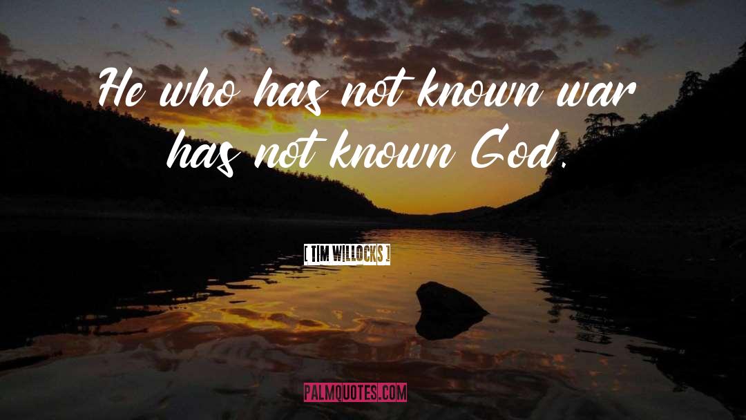 Tim Willocks Quotes: He who has not known