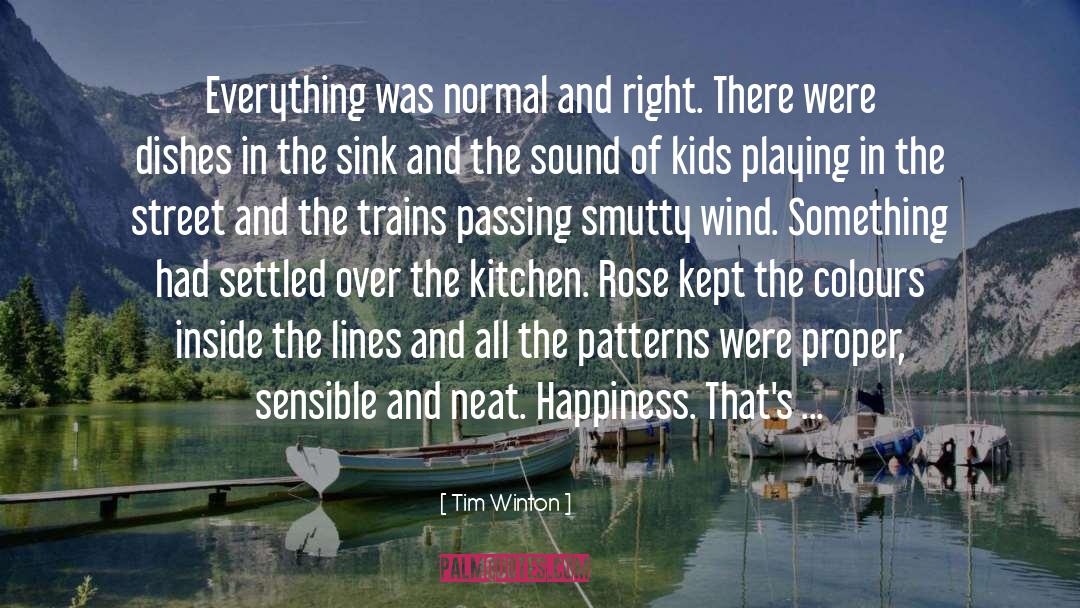 Tim Winton Quotes: Everything was normal and right.