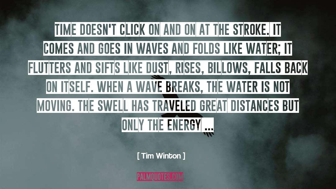 Tim Winton Quotes: Time doesn't click on and