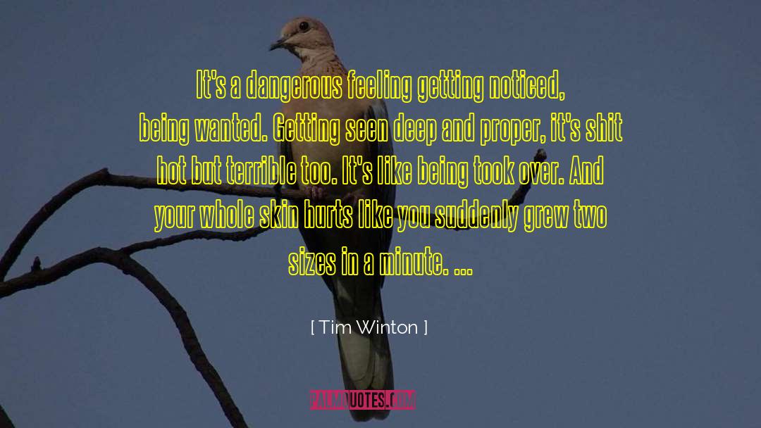 Tim Winton Quotes: It's a dangerous feeling getting