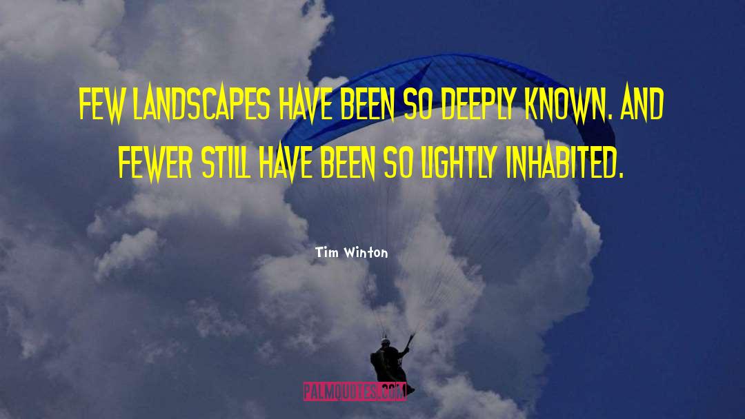 Tim Winton Quotes: Few landscapes have been so