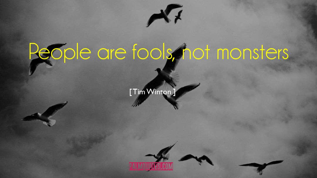 Tim Winton Quotes: People are fools, not monsters