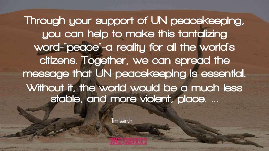 Tim Wirth Quotes: Through your support of UN