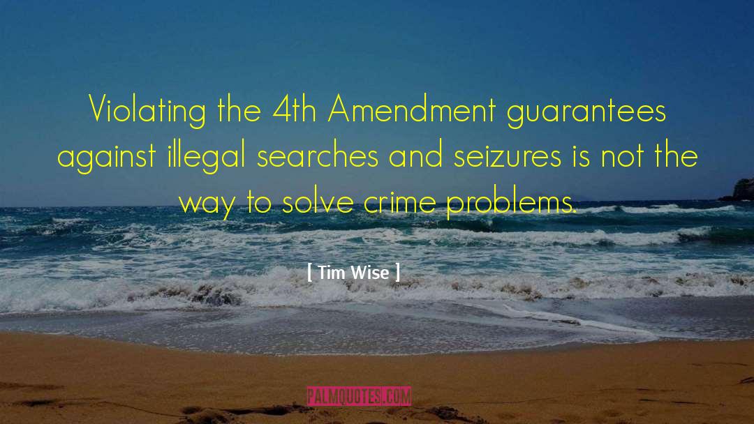 Tim Wise Quotes: Violating the 4th Amendment guarantees