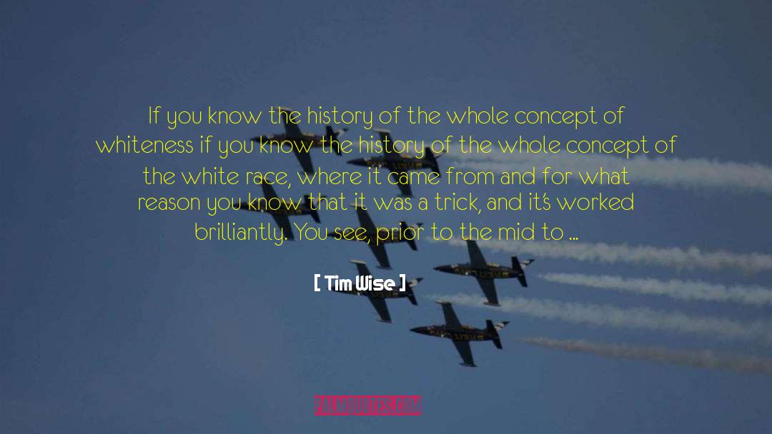 Tim Wise Quotes: If you know the history