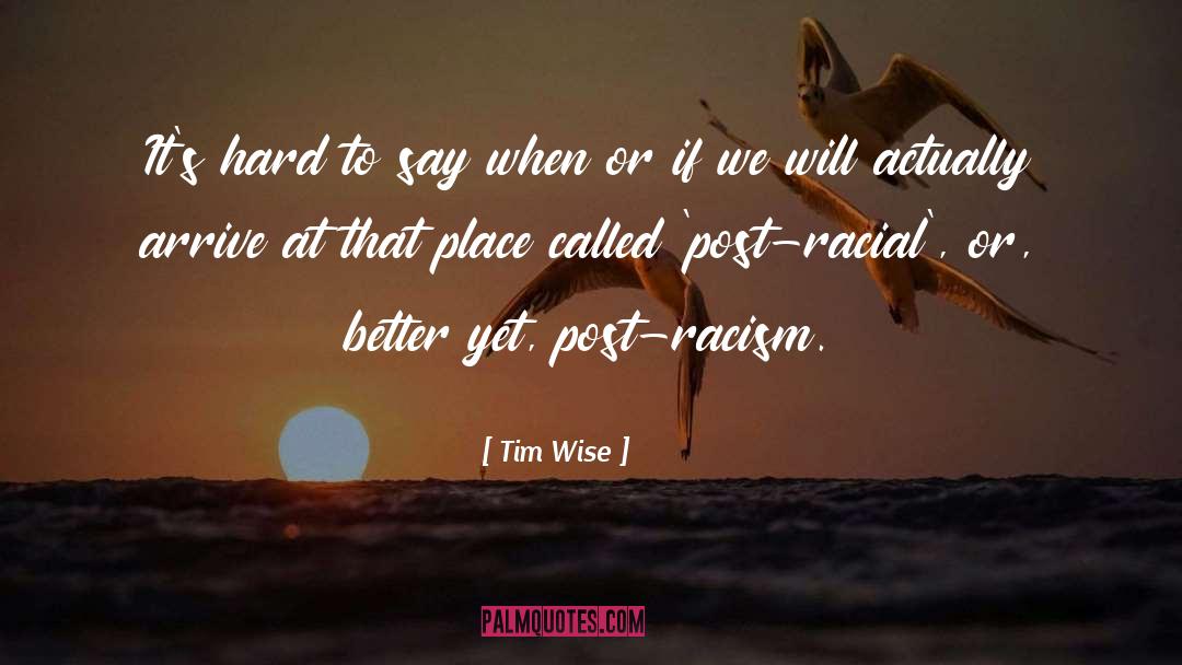 Tim Wise Quotes: It's hard to say when