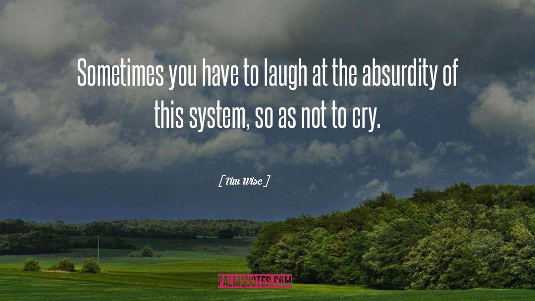 Tim Wise Quotes: Sometimes you have to laugh