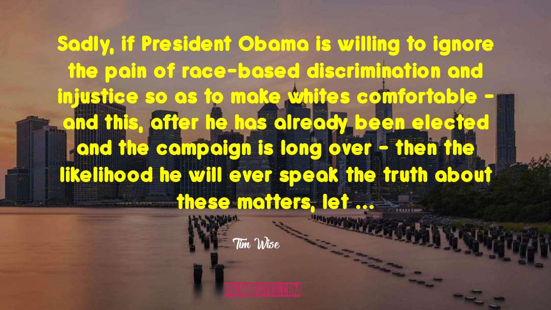 Tim Wise Quotes: Sadly, if President Obama is