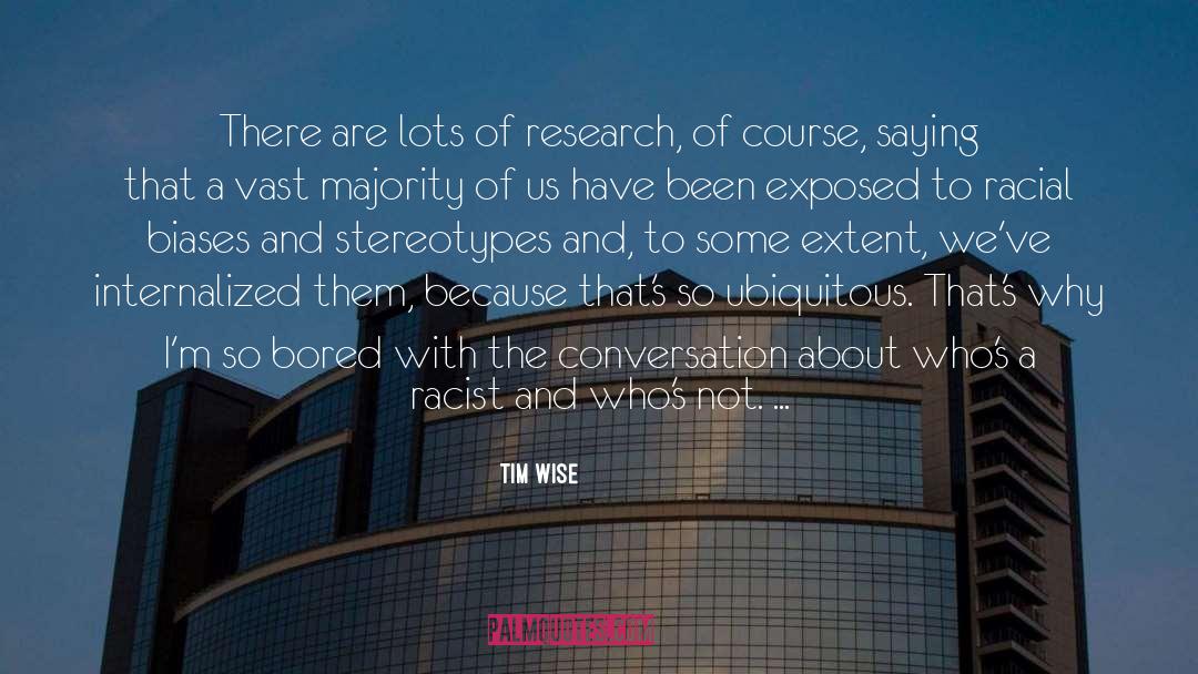 Tim Wise Quotes: There are lots of research,