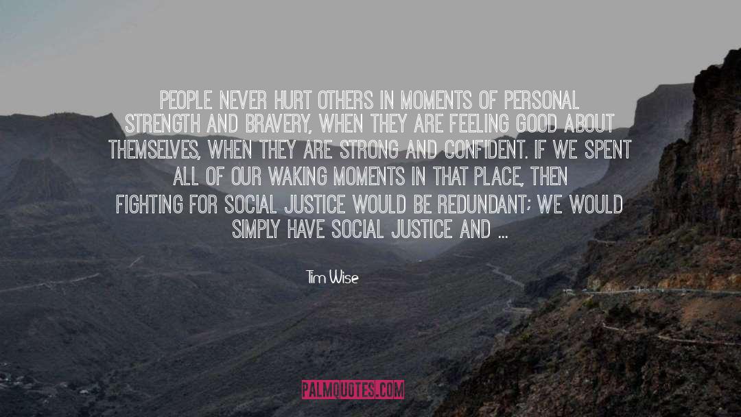Tim Wise Quotes: People never hurt others in