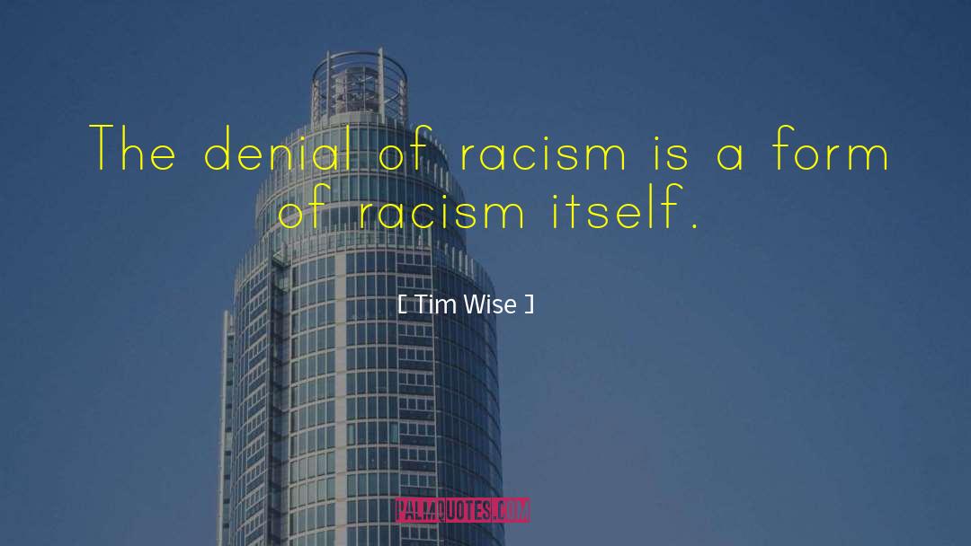 Tim Wise Quotes: The denial of racism is