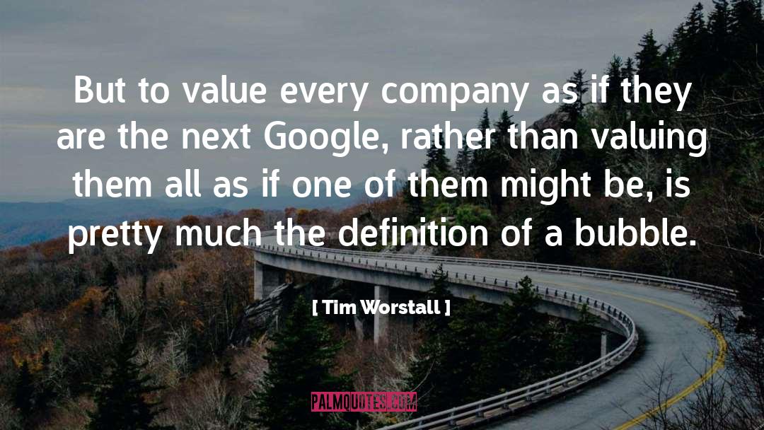 Tim Worstall Quotes: But to value every company