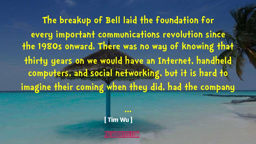 Tim Wu Quotes: The breakup of Bell laid