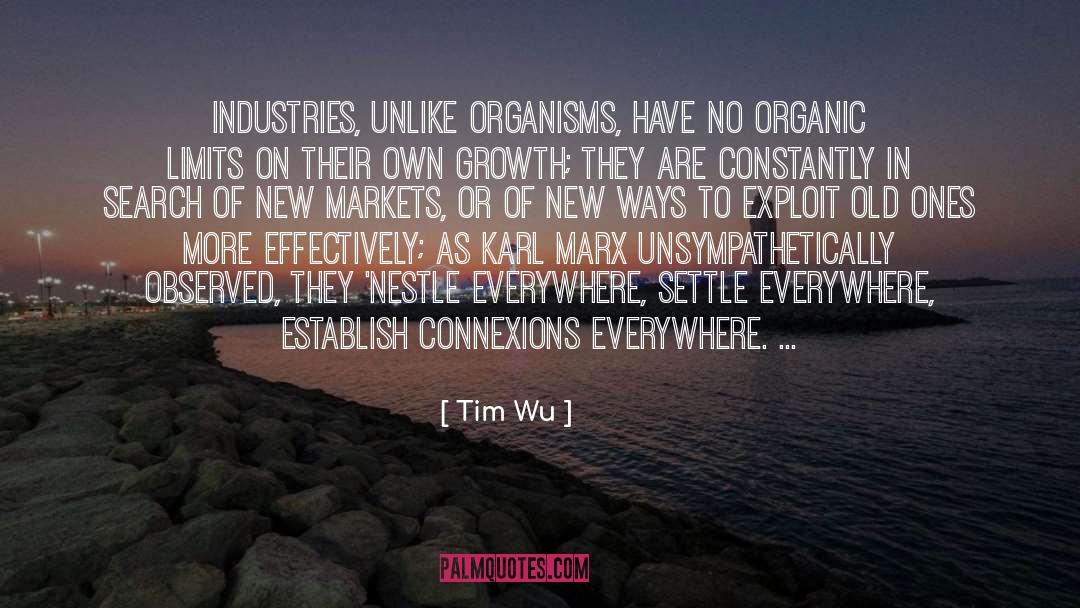 Tim Wu Quotes: Industries, unlike organisms, have no