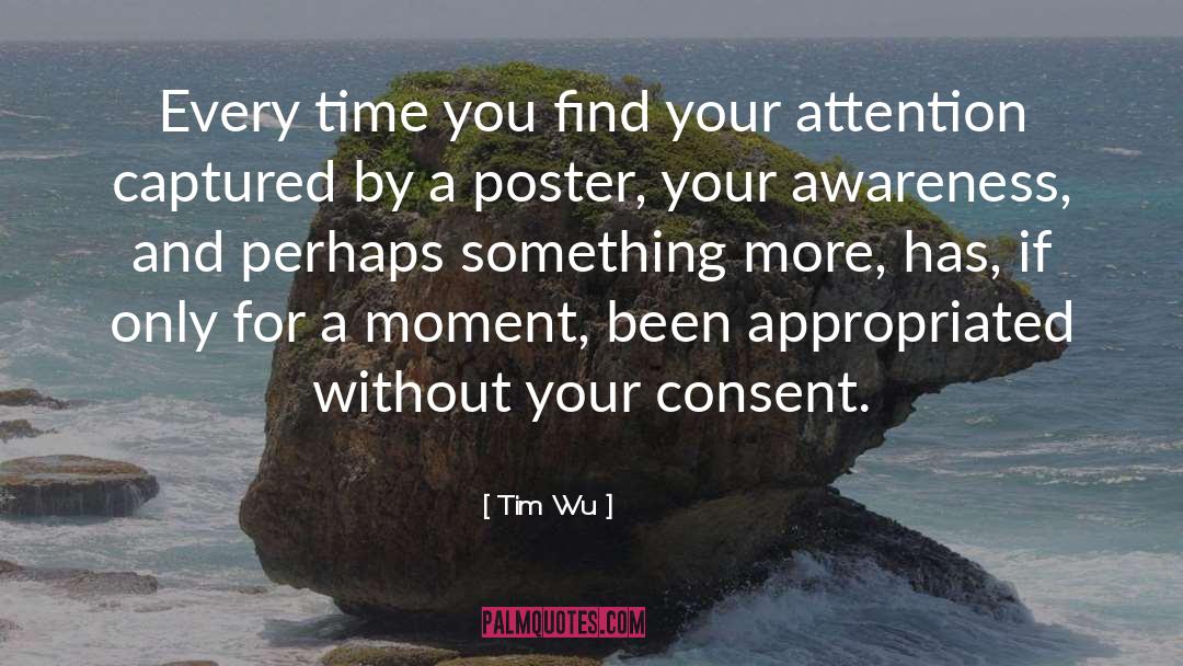Tim Wu Quotes: Every time you find your