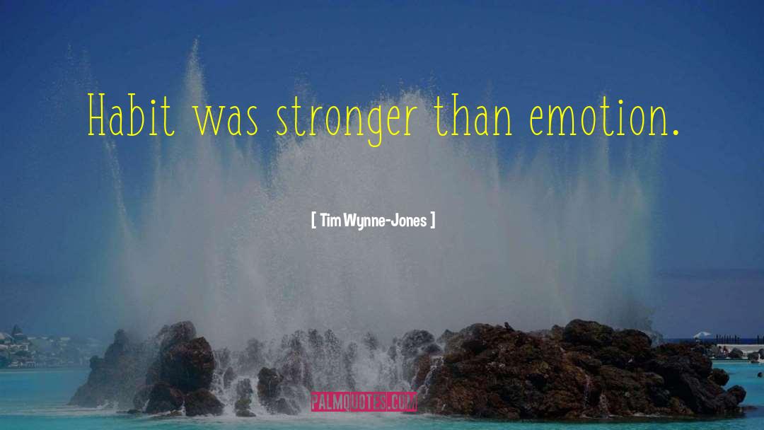 Tim Wynne-Jones Quotes: Habit was stronger than emotion.