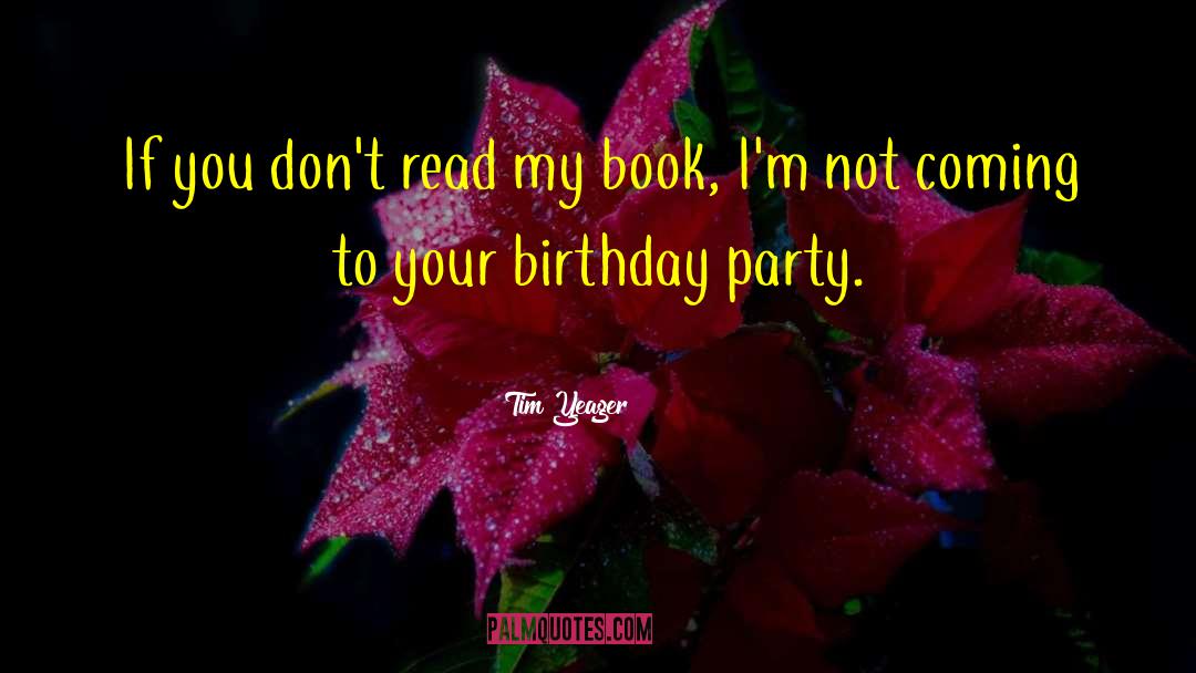 Tim Yeager Quotes: If you don't read my