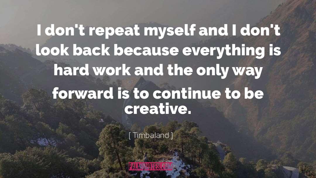 Timbaland Quotes: I don't repeat myself and