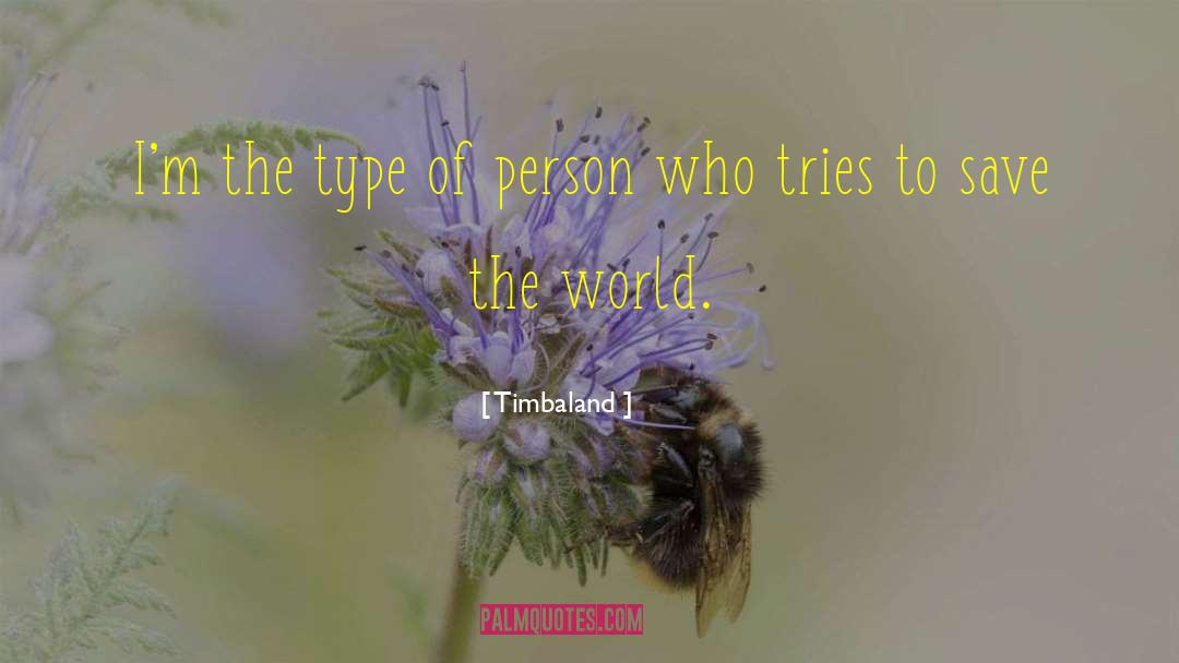 Timbaland Quotes: I'm the type of person