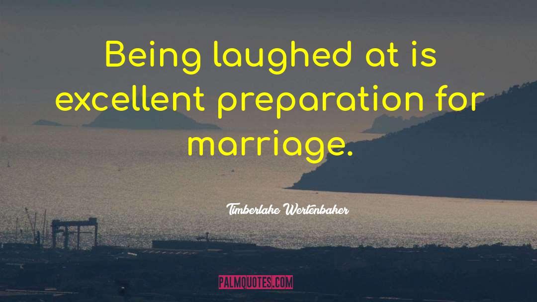 Timberlake Wertenbaker Quotes: Being laughed at is excellent