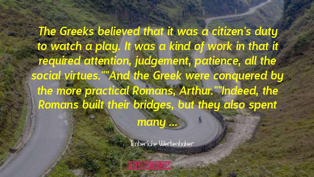 Timberlake Wertenbaker Quotes: The Greeks believed that it