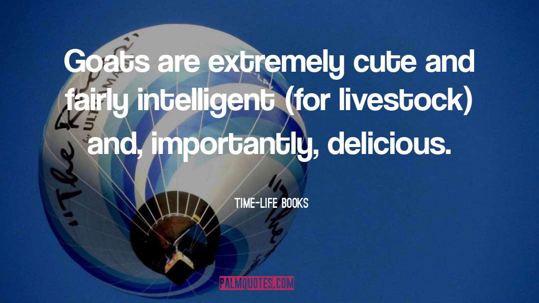 Time-Life Books Quotes: Goats are extremely cute and