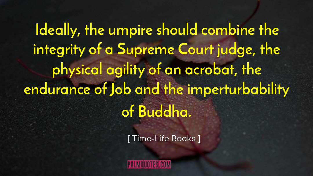 Time-Life Books Quotes: Ideally, the umpire should combine