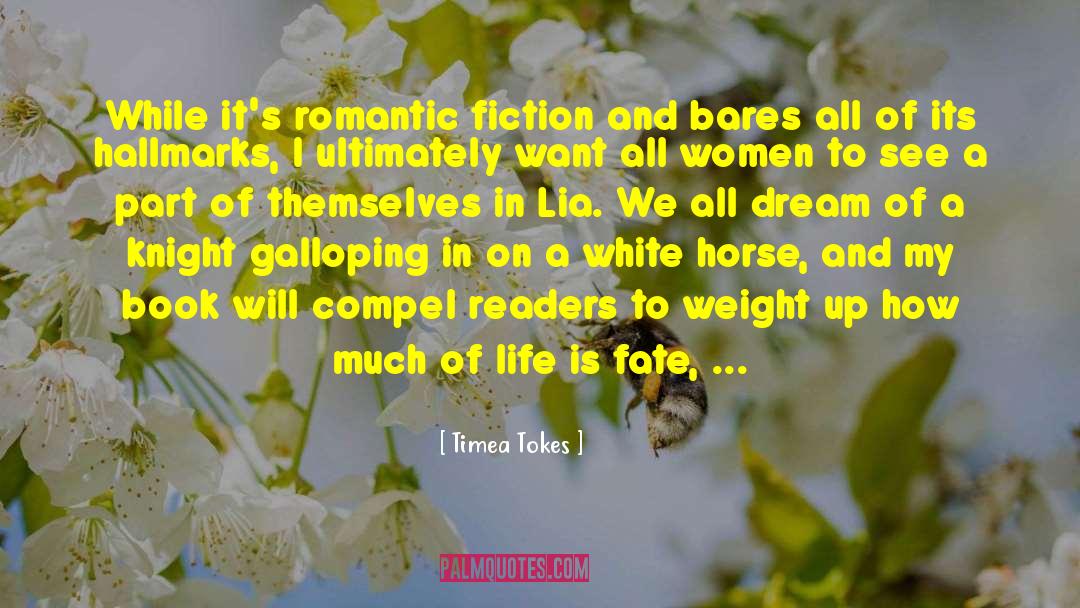 Timea Tokes Quotes: While it's romantic fiction and