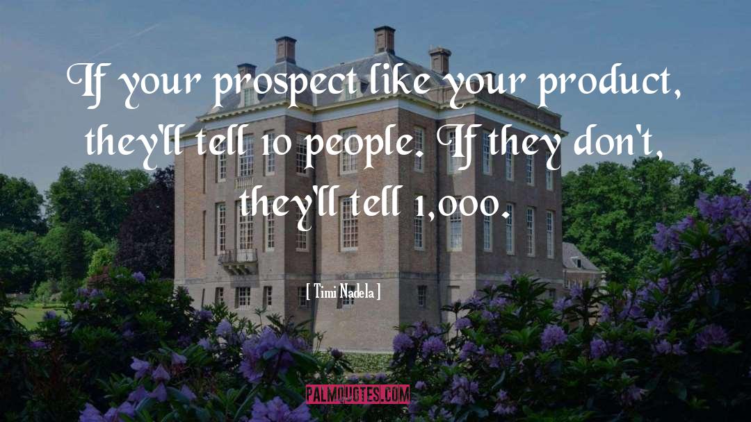 Timi Nadela Quotes: If your prospect like your