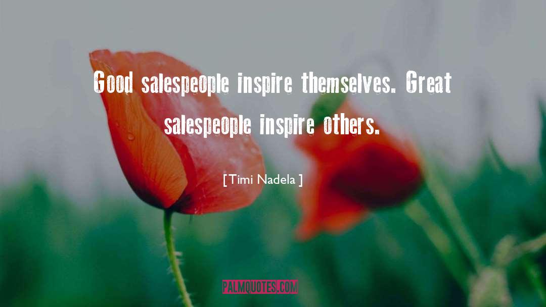 Timi Nadela Quotes: Good salespeople inspire themselves. Great