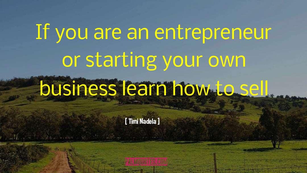 Timi Nadela Quotes: If you are an entrepreneur