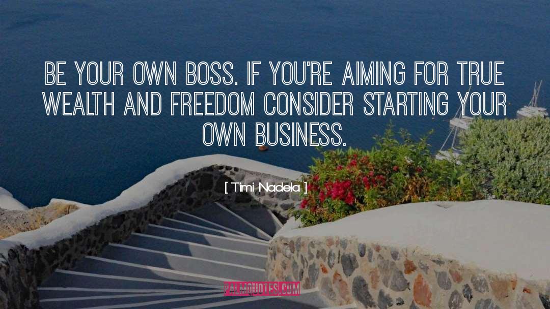Timi Nadela Quotes: Be your own boss. If