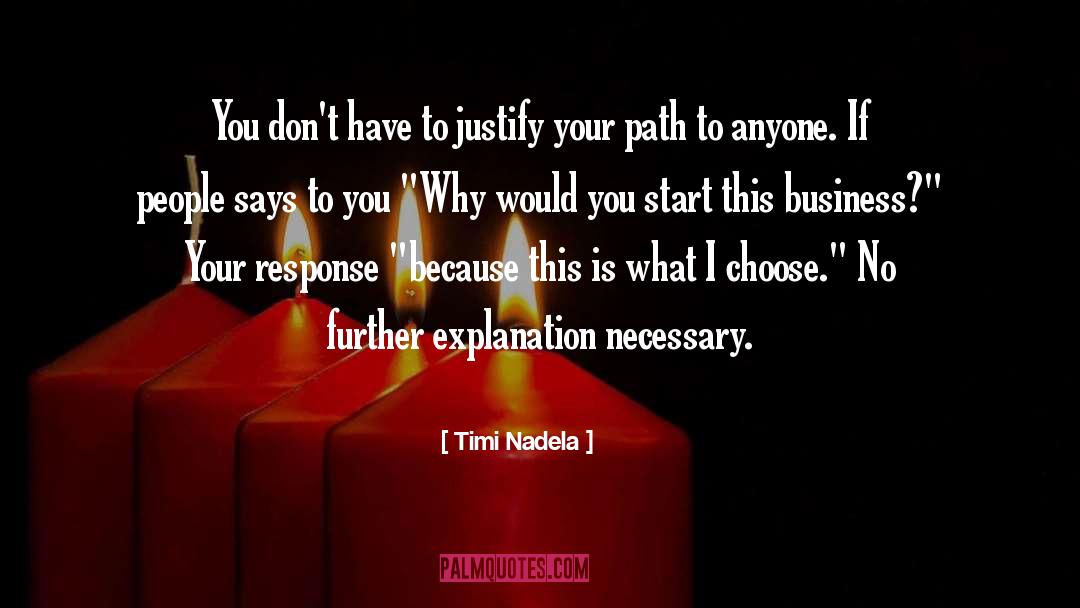 Timi Nadela Quotes: You don't have to justify