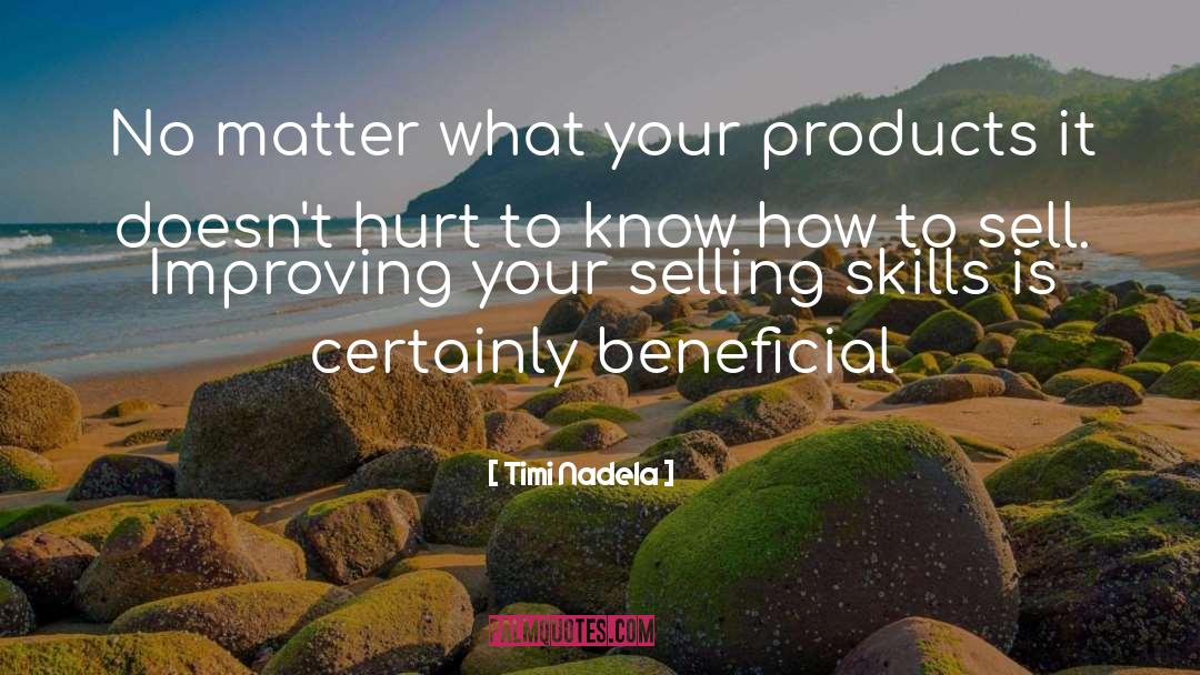 Timi Nadela Quotes: No matter what your products
