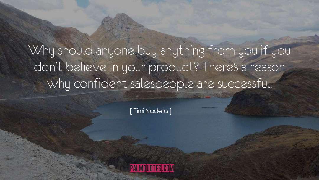 Timi Nadela Quotes: Why should anyone buy anything