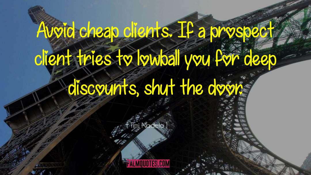 Timi Nadela Quotes: Avoid cheap clients. If a