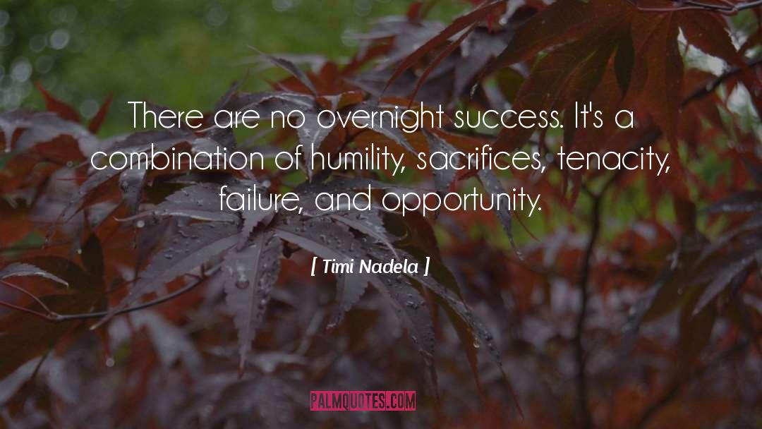 Timi Nadela Quotes: There are no overnight success.